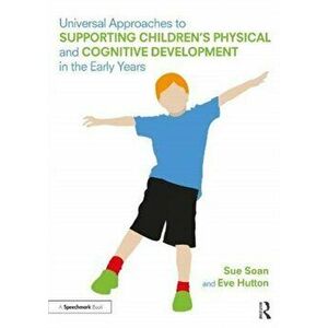Universal Approaches to Support Children's Physical and Cognitive Development in the Early Years, Paperback - Eve Hutton imagine
