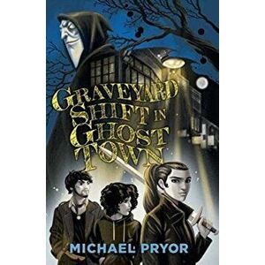 Graveyard Shift in Ghost Town, Paperback - Michael Pryor imagine