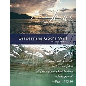 Discerning God's Will: Curriculum Workbook for On-Line Course, Paperback - Richard T. Case imagine