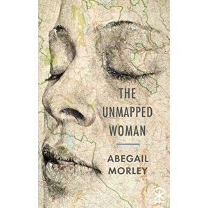 Unmapped Woman, Paperback - Abegail Morley imagine