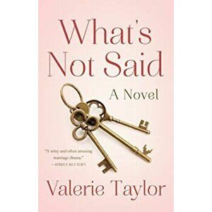 What's Not Said. A Novel, Paperback - Valerie Taylor imagine