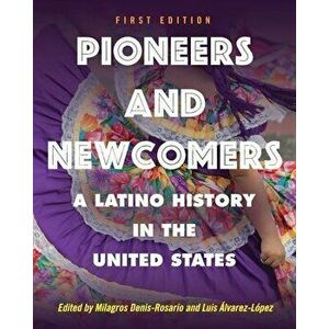 Pioneers and Newcomers: A Latino History in the United States, Paperback - Milagros Denis-Rosario imagine