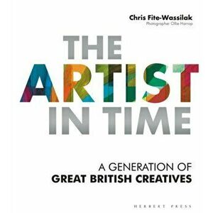 Artist in Time. A Generation of Great British Creatives, Paperback - Chris Fite-Wassilak imagine
