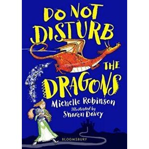 Do Not Disturb the Dragons, Paperback - Michelle Robinson imagine