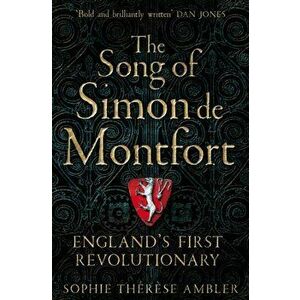 Song of Simon de Montfort. England's First Revolutionary, Paperback - Sophie Therese Ambler imagine