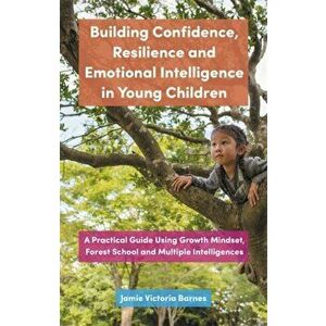Building Confidence, Resilience and Emotional Intelligence in Young Children, Paperback - Jamie Victoria Barnes imagine