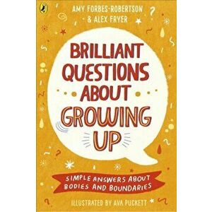 Brilliant Questions About Growing Up. Simple Answers About Bodies and Boundaries, Paperback - Alex Fryer imagine
