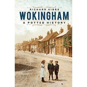 Wokingham. A Potted History, Paperback - Richard Gibbs imagine