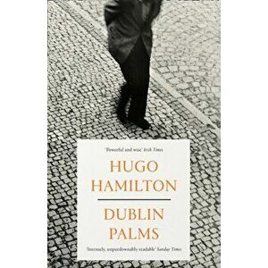 Dublin Palms, Paperback - Hugo Hamilton imagine