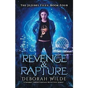 Revenge & Rapture: A Snarky Urban Fantasy Detective Series, Paperback - Deborah Wilde imagine