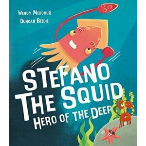 Stefano the Squid. Hero of the Deep, Paperback - Wendy Meddour imagine