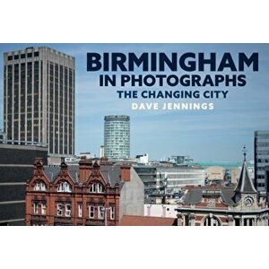 Birmingham in Photographs. The Changing City, Paperback - Dave Jennings imagine