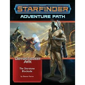 Starfinder Adventure Path: The Starstone Blockade (The Devastation Ark 2 of 3), Paperback - Eleanor Ferron imagine