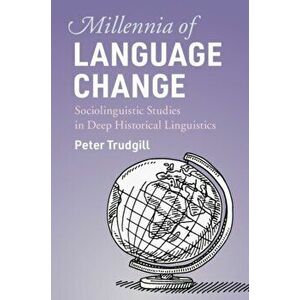 Millennia of Language Change. Sociolinguistic Studies in Deep Historical Linguistics, Paperback - Peter Trudgill imagine