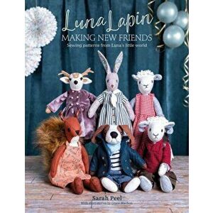 Luna Lapin: Making New Friends. Sewing patterns from Luna's little world, Paperback - Sarah Peel imagine