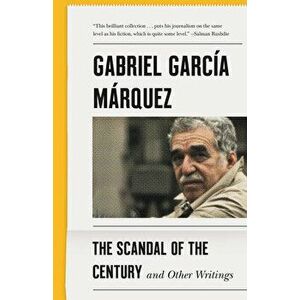 The Scandal of the Century: And Other Writings, Paperback - Gabriel García Márquez imagine