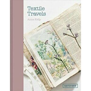 Textile Travels, Hardback - Anne Kelly imagine