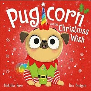 Pugicorn and the Christmas Wish, Paperback - Matilda Rose imagine
