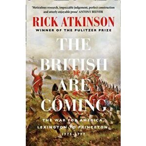 British Are Coming. The War for America 1775 -1777, Paperback - Rick Atkinson imagine