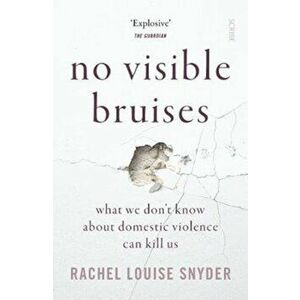 No Visible Bruises. what we don't know about domestic violence can kill us, Paperback - Rachel Louise Snyder imagine