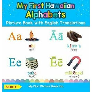 My First Hawaiian Alphabets Picture Book with English Translations: Bilingual Early Learning & Easy Teaching Hawaiian Books for Kids - Ailani S imagine