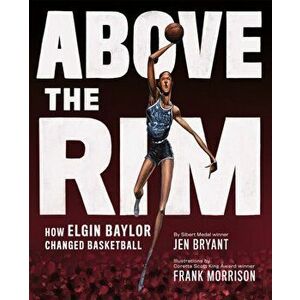 Above the Rim. How Elgin Baylor Changed Basketball, Hardback - Jen Bryant imagine