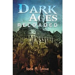 Dark Ages Reloaded, Paperback - Igor H. Stone imagine