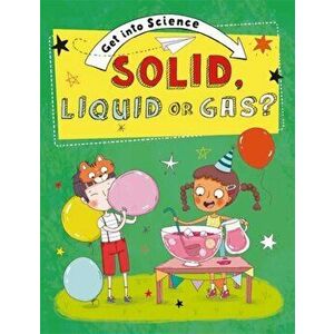 Get Into Science: Solid, Liquid or Gas?, Hardback - Jane Lacey imagine