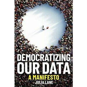 Democratizing Our Data, Hardback - Julia Lane imagine