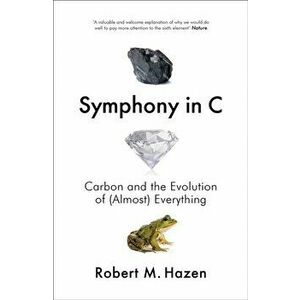 Symphony in C. Carbon and the Evolution of (Almost) Everything, Paperback - Robert Hazen imagine