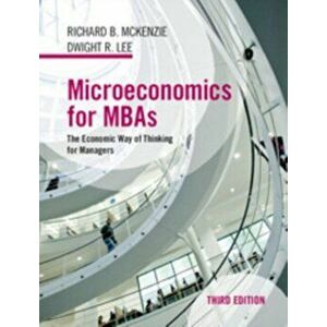 Microeconomics for MBAs. The Economic Way of Thinking for Managers, Paperback - Dwight R. Lee imagine