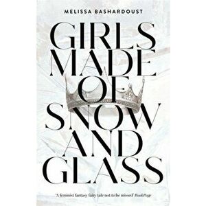Girls Made of Snow and Glass, Paperback - Melissa Bashardoust imagine