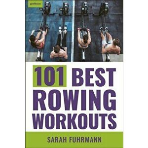 101 Best Rowing Workouts, Paperback - Sarah Fuhrmann imagine