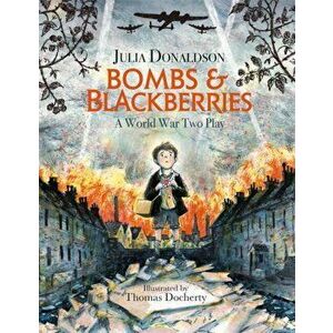Bombs and Blackberries. A World War Two Play, Paperback - Julia Donaldson imagine