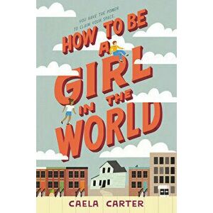 How to Be a Girl in the World, Hardcover - Caela Carter imagine