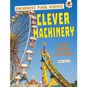 Clever Machinery. Amusement Park Science, Paperback - John Allan imagine