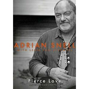 Fierce Love. Music Leads a Lost Child Home, Hardback - Adrian Snell imagine