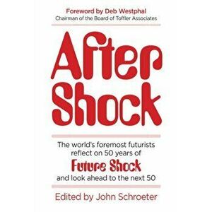 After Shock. The Worldas Foremost Futurists Reflect on 50 Years of Future Shockaand Look Ahead to the Next 50, Hardback - Po Bronson imagine