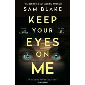 Keep Your Eyes on Me, Paperback - Sam Blake imagine