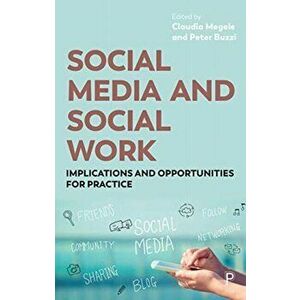 Social Media and Social Work. Implications and Opportunities for Practice, Paperback - *** imagine