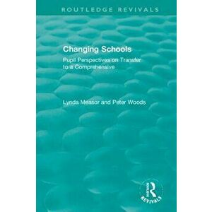 Changing Schools. Pupil Perspectives on Transfer to a Comprehensive, Hardback - Peter Woods imagine