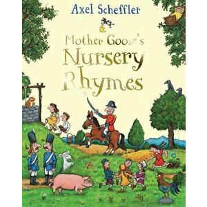 Mother Goose's Nursery Rhymes, Hardback - Axel Scheffler imagine