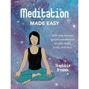 Meditation Made Easy. With Step-by-Step Guided Meditations to Calm Mind, Body, and Soul, Hardback - *** imagine