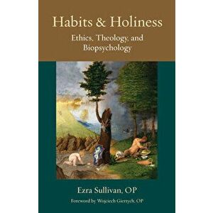 Habits and Holiness: Ethics, Theology, and Biopsychology, Paperback - *** imagine