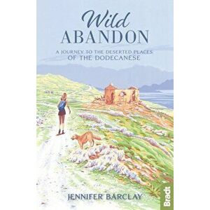 Wild Abandon. A Journey to the Deserted Places of the Dodecanese', Paperback - Jennifer Barclay imagine