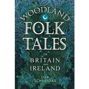 Woodland Folk Tales of Britain and Ireland, Paperback - Lisa Schneidau imagine