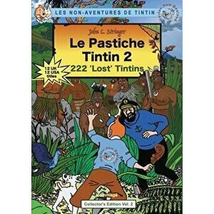 Le Pastiche Tintin 2: 222 'Lost' Tintins, Paperback - John Charles Stringer imagine