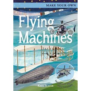 Make Your Own Flying Machines. Includes Four Amazing Press-out Models, Board book - Joe Fullman imagine