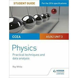 CCEA AS/A2 Unit 3 Physics Student Guide: Practical Techniques and Data Analysis, Paperback - Roy White imagine