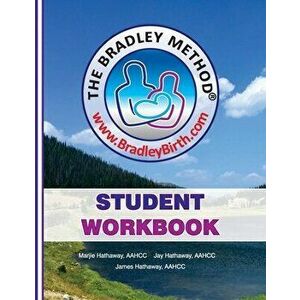 The Bradley Method Student Workbook: To be filled-in with information from Bradley classes., Paperback - Marjie Hathaway imagine